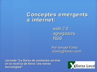 Conceptes emergents a internet:  Jornada &quot;La Xarxa de contactes on-line en la recerca de feina i les noves tecnologies&quot; ,[object Object]