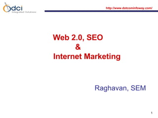 Web 2.0, SEO  &  Internet Marketing Raghavan, SEM 