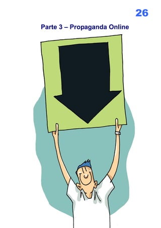 26
Parte 3 – Propaganda Online
 