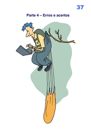 37
Parte 4 – Erros e acertos
 