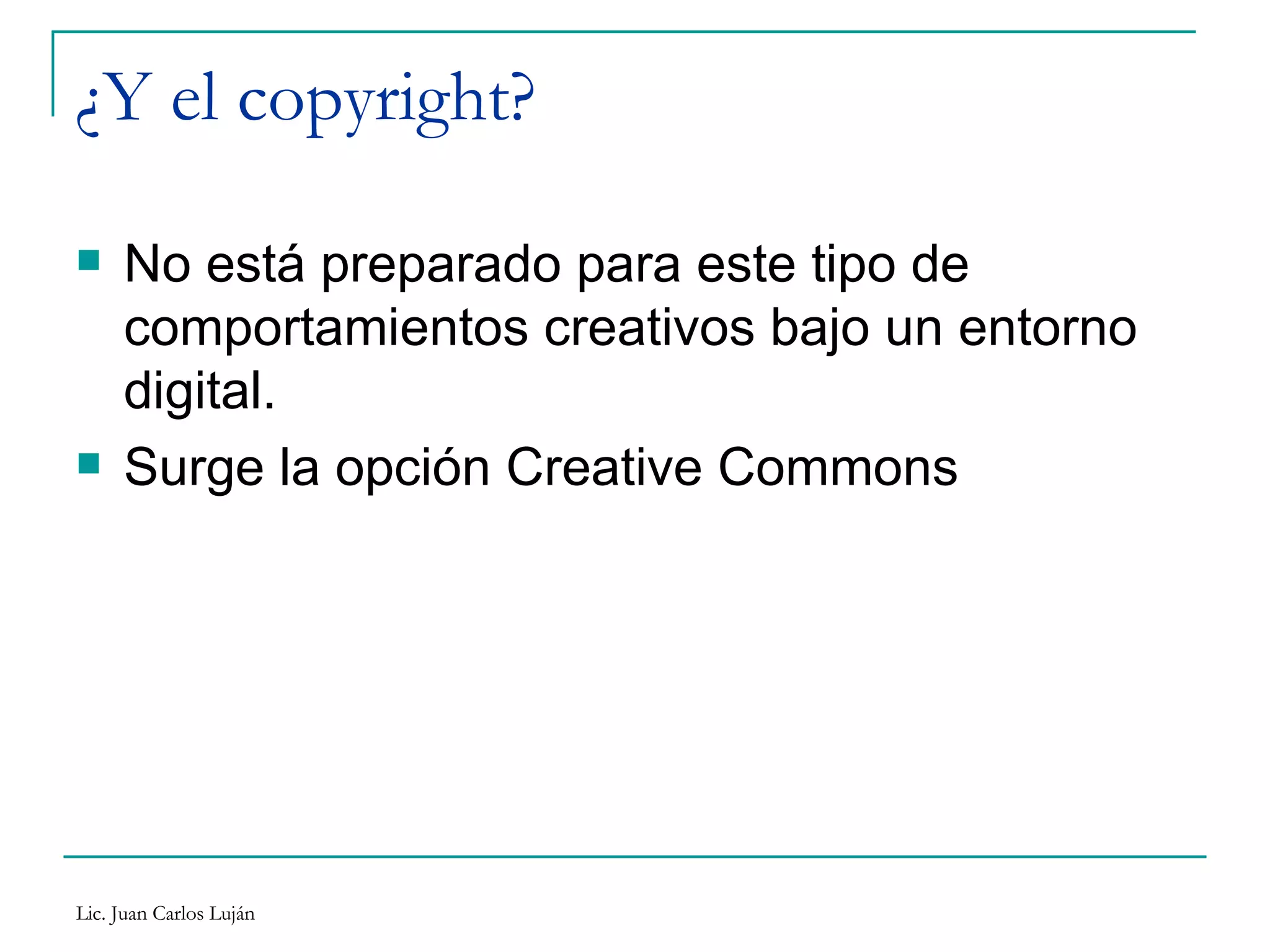 ¿Y el copyright? No está preparado para este tipo de comportamientos creativos bajo un entorno digital. Surge la opción Creative Commons 
