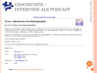GESCHICHTE –  INTERVIEW ALS PODCAST Quelle:  http://www.be.schule.de/schulen/tag/homepage.htm 