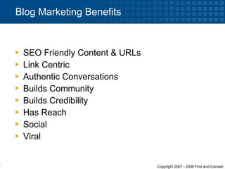Blog Marketing Benefits SEO Friendly Content & URLs Link Centric Authentic Conversations Builds Community Builds Credibility Has Reach Social Viral 