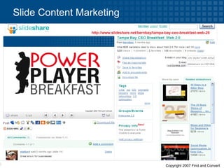 Slide Content Marketing http://www.slideshare.net/bernbay/tampa-bay-ceo-breakfast-web-20   