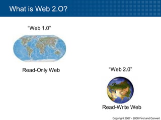 What is Web 2.O? “ Web 1.0” “ Web 2.0” Read-Only Web   Read-Write Web 