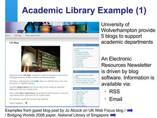 Academic Library Example (1) <ul><li>University of Wolverhampton provide 5 blogs to support academic departments </li></ul...