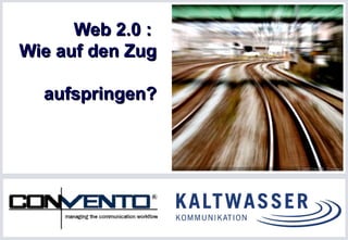 Web 2.0 :  Wie auf den Zug  aufspringen? 
