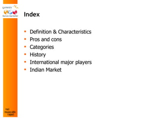 Index Definition & Characteristics Pros and cons Categories History International major players  Indian Market 