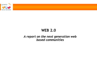 WEB 2.0 A report on the next generation web based communities 