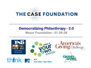 Democratizing Philanthropy - 2.0 Meyer Foundation - 01.09.08 