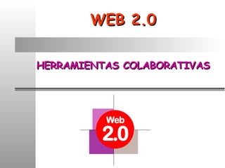 WEB 2.0 HERRAMIENTAS COLABORATIVAS Adelante 