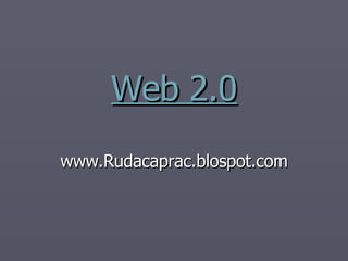 Web 2.0 www.Rudacaprac.blospot.com 