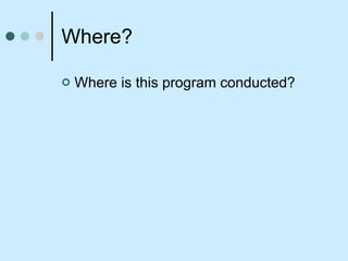 Where? Where is this program conducted? 