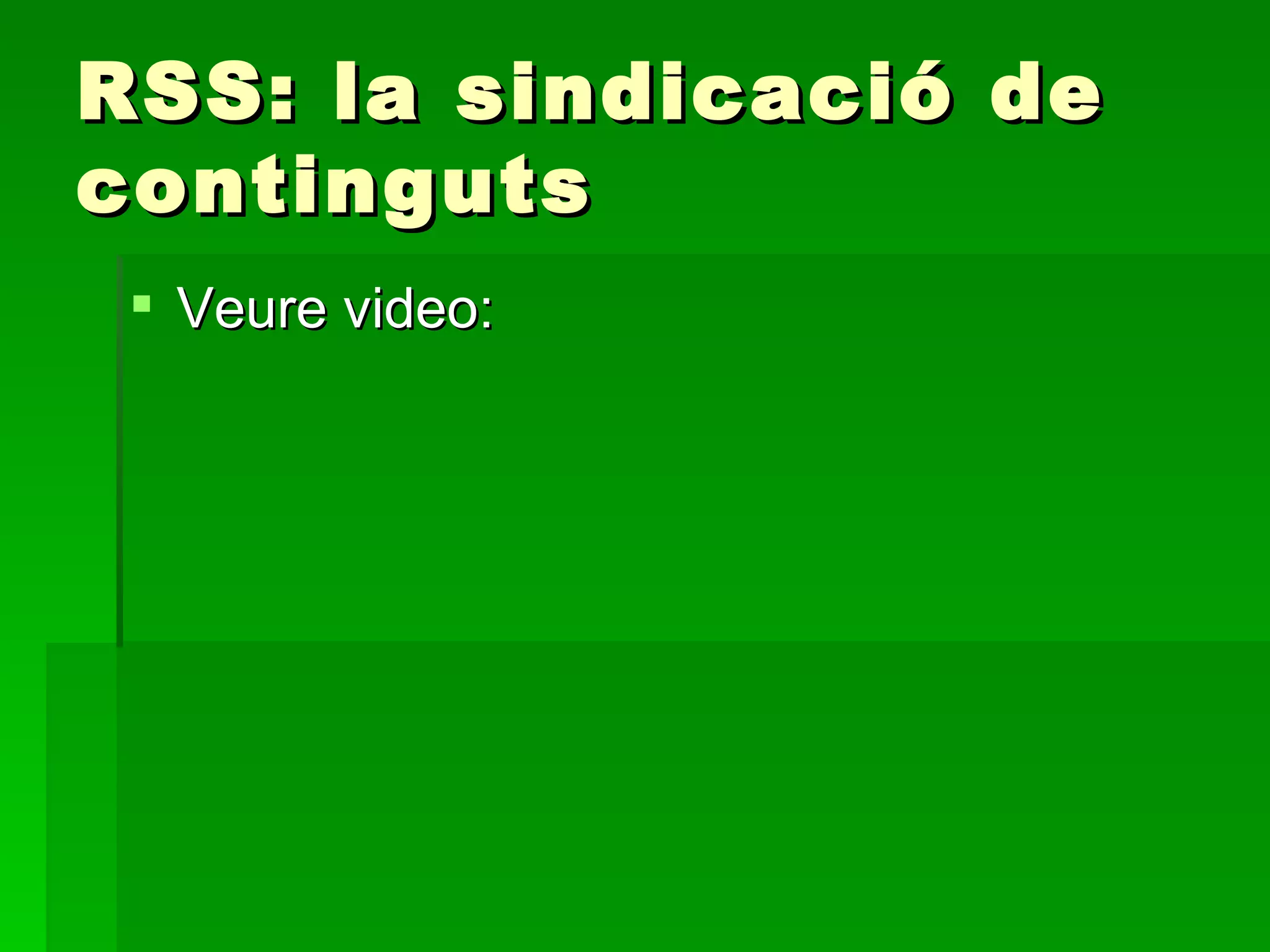 RSS: la sindicació de continguts Veure video: 