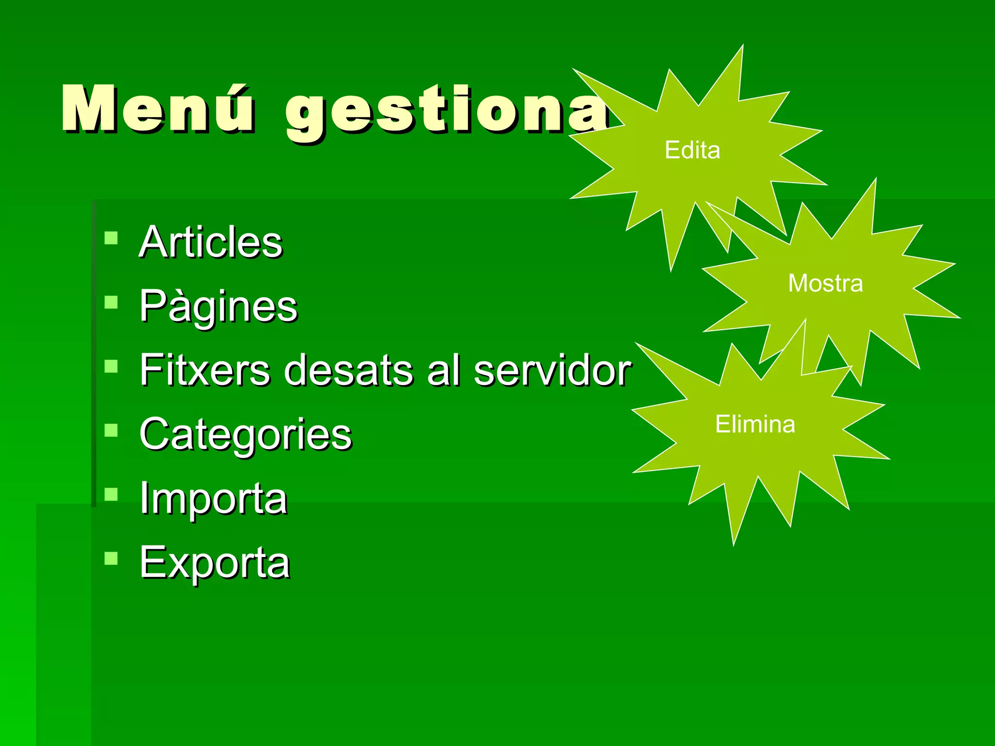 Menú gestiona Articles Pàgines Fitxers desats al servidor Categories Importa Exporta Edita Mostra Elimina 