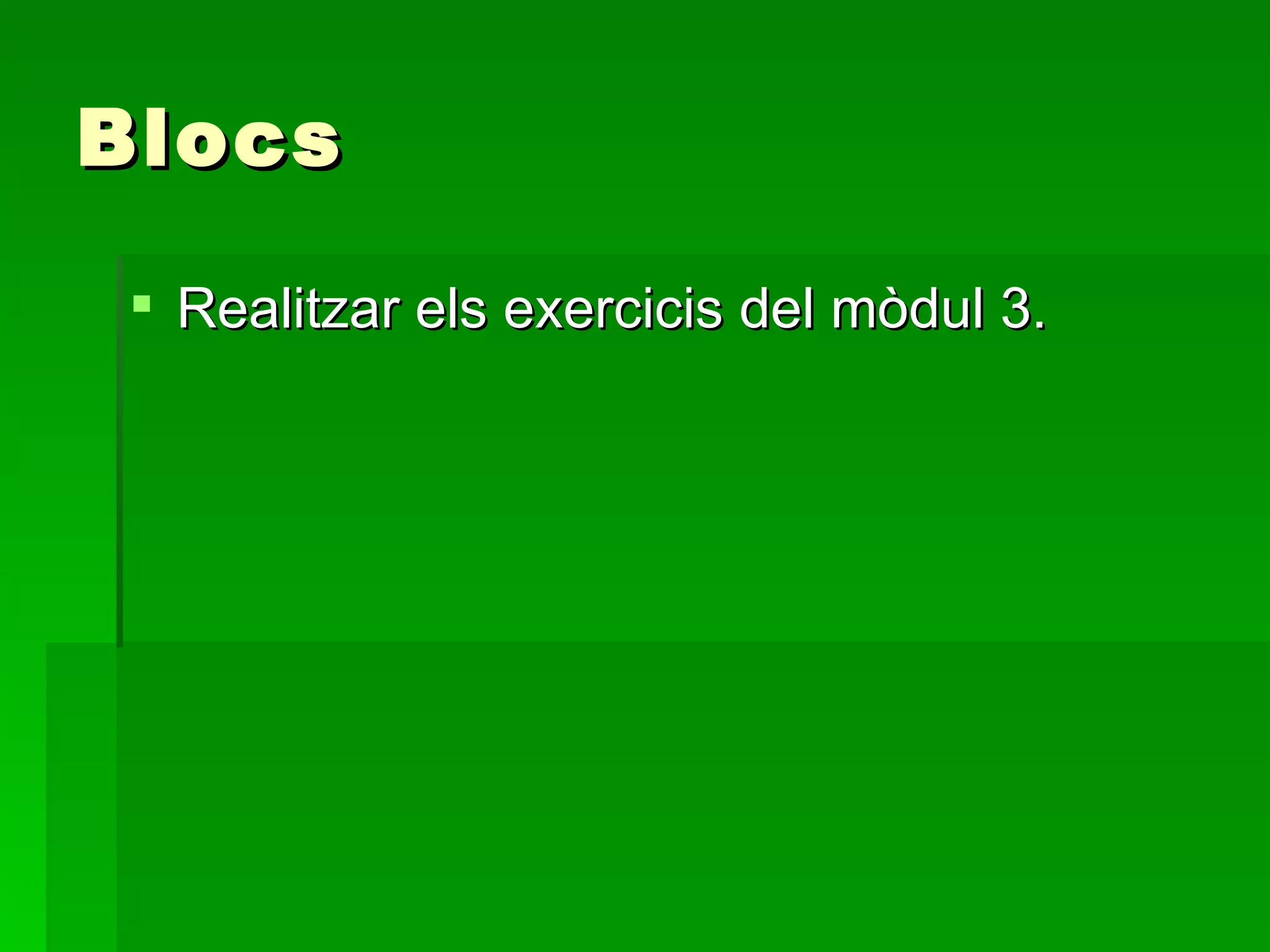 Blocs Realitzar els exercicis del mòdul 3. 