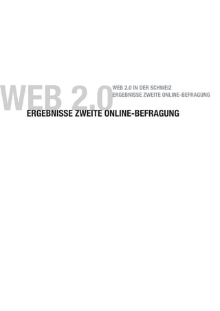 WEB 2.0ERGEBNISSE ZWEITE ONLINE-BEFRAGUNG
WEB 2.0 IN DER SCHWEIZ
ERGEBNISSE ZWEITE ONLINE-BEFRAGUNG
 
