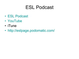 ESL Podcast ESL Podcast YouTube iTune http://eslpage.podomatic.com/
