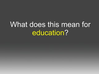 What does this mean for  education ? 
