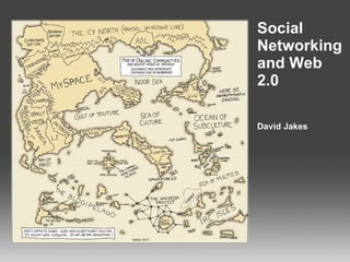 Social Networking and Web 2.0 David Jakes 