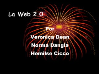 La Web 2.0 Por Veronica Dean Norma Dangla Hemilse Cicco 