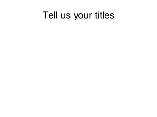 Tell us your titles 