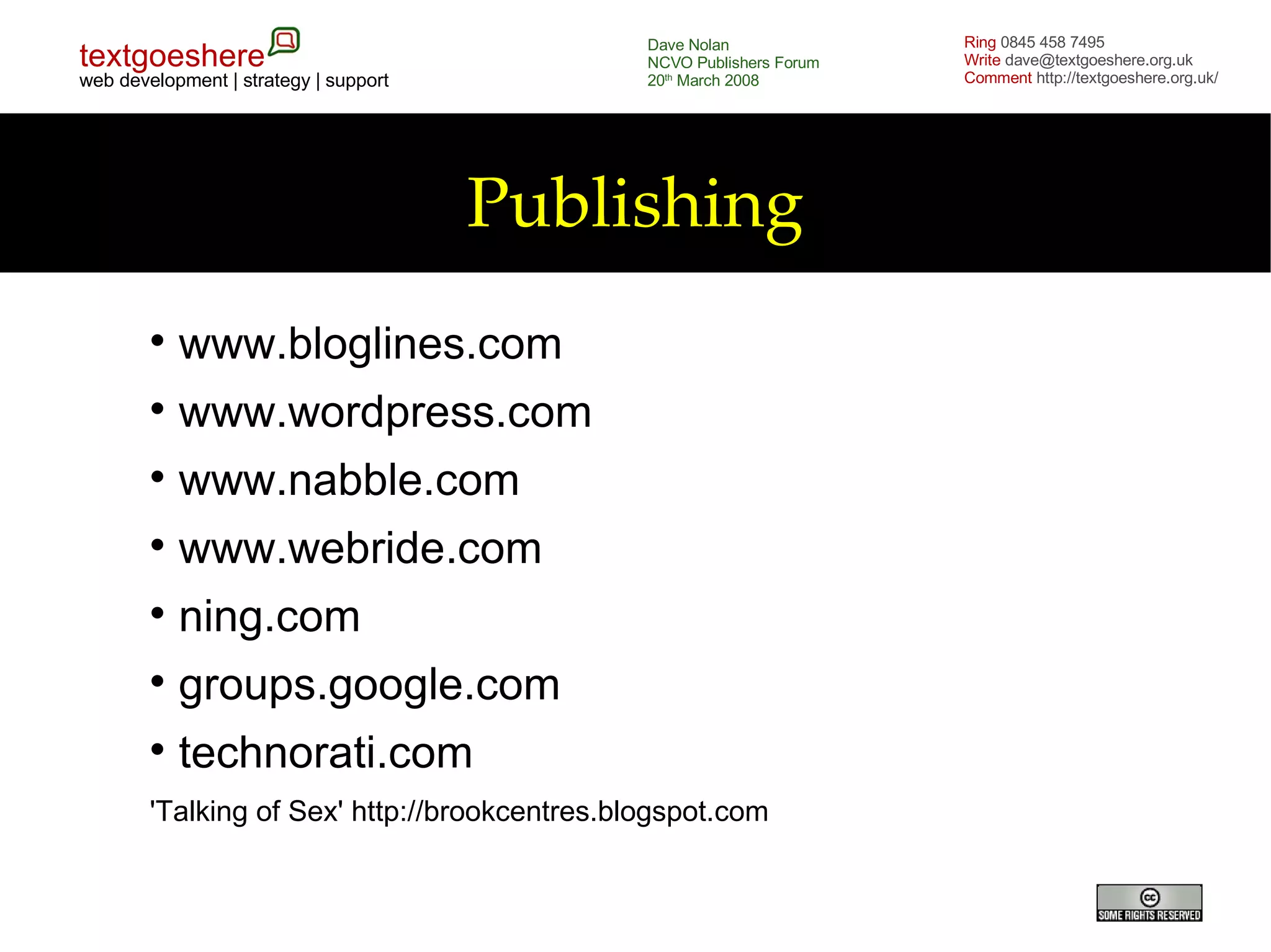 Publishing www.bloglines.com www.wordpress.com www.nabble.com www.webride.com ning.com groups.google.com technorati.com 'Talking of Sex' http://brookcentres.blogspot.com 