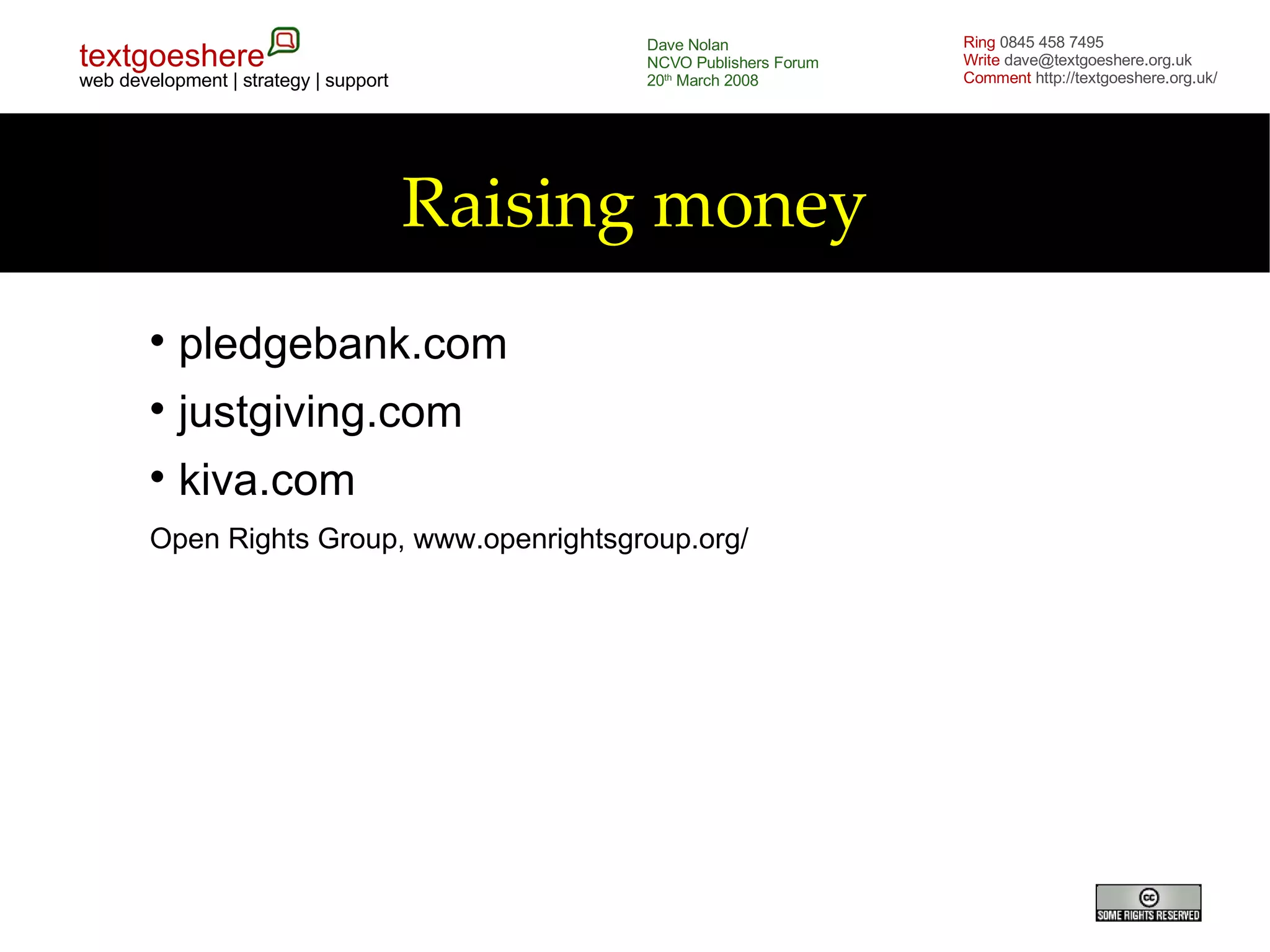 Raising money pledgebank.com justgiving.com kiva.com Open Rights Group, www.openrightsgroup.org/ 