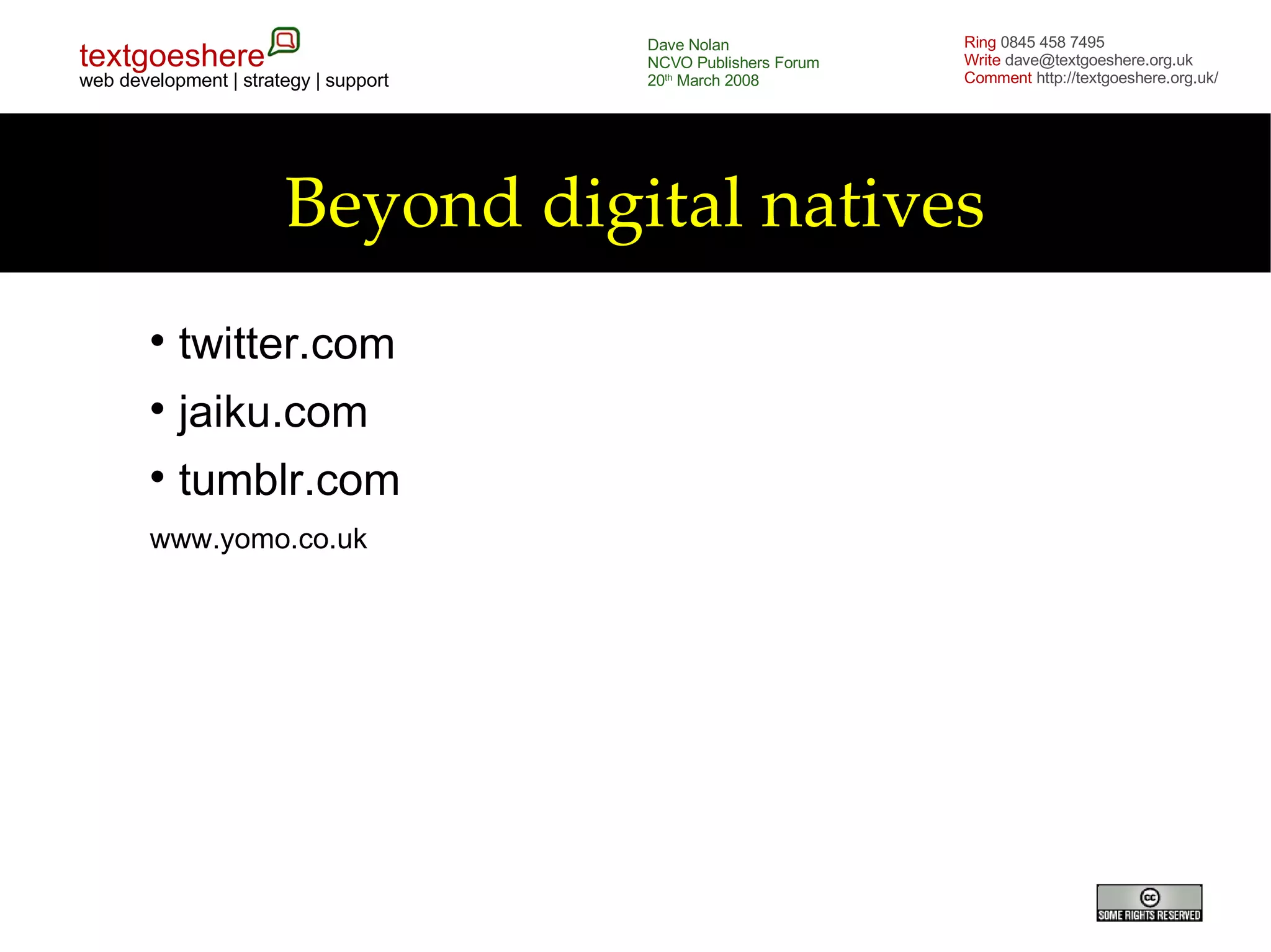 Beyond digital natives twitter.com jaiku.com tumblr.com www.yomo.co.uk 