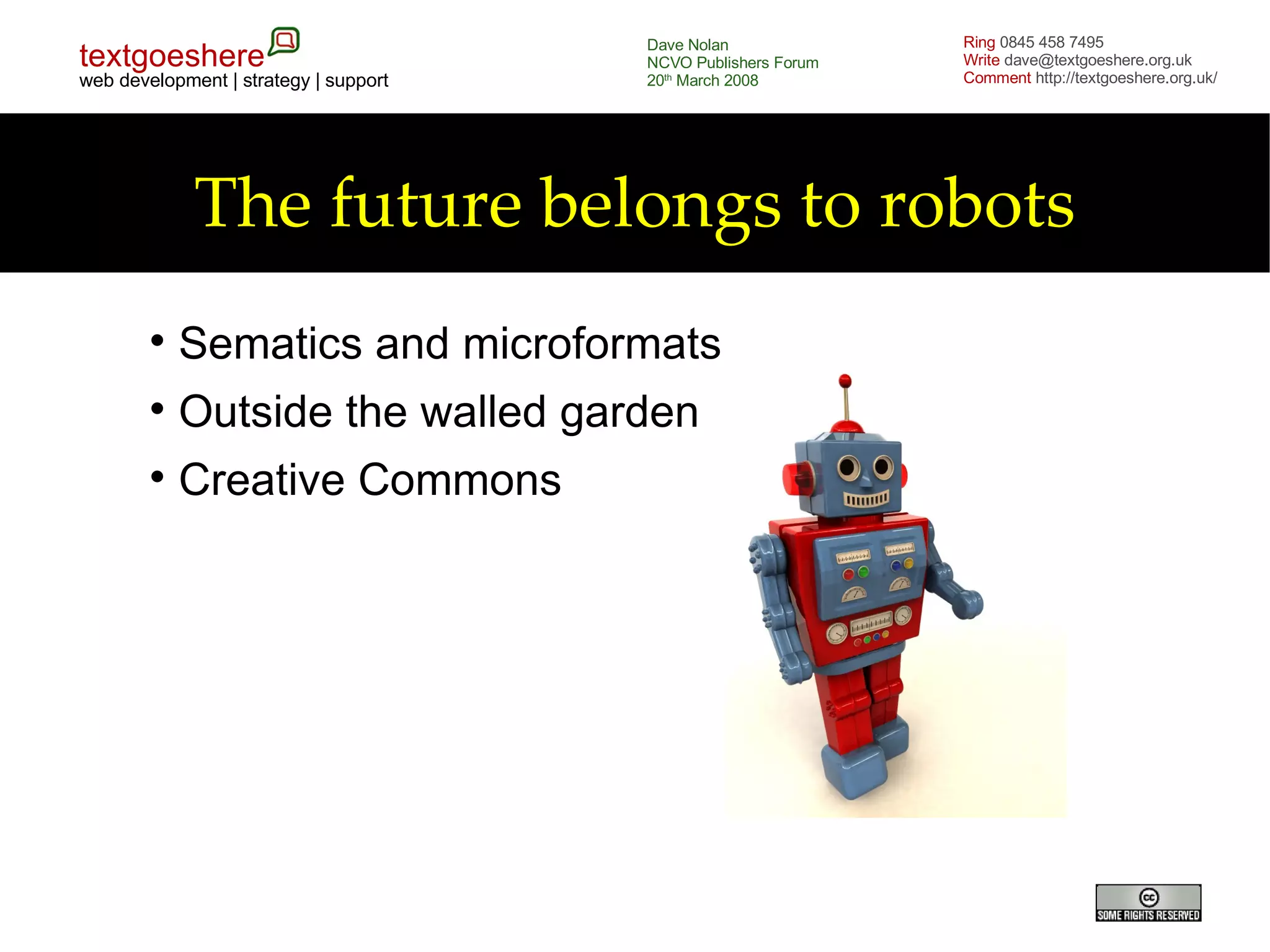 The future belongs to robots Sematics and microformats Outside the walled garden Creative Commons 