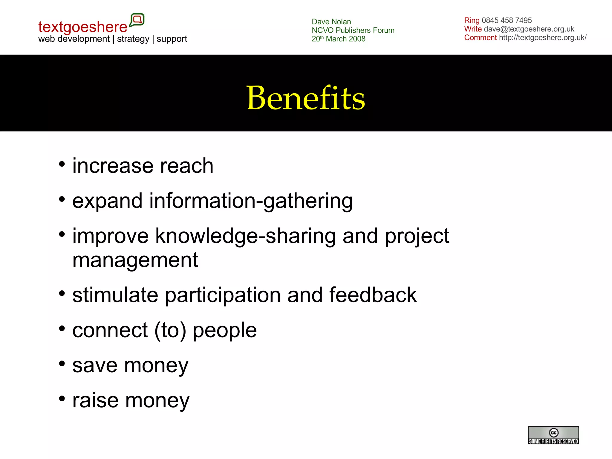 Benefits increase reach expand information-gathering improve knowledge-sharing and project management stimulate participation and feedback connect (to) people save money raise money 