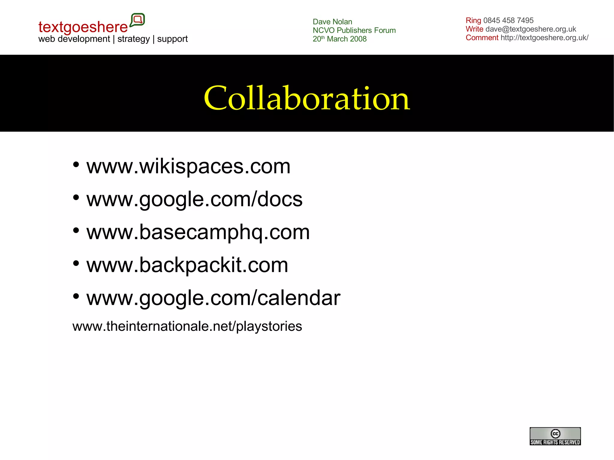 Collaboration www.wikispaces.com www.google.com/docs www.basecamphq.com www.backpackit.com www.google.com/calendar www.theinternationale.net/playstories 