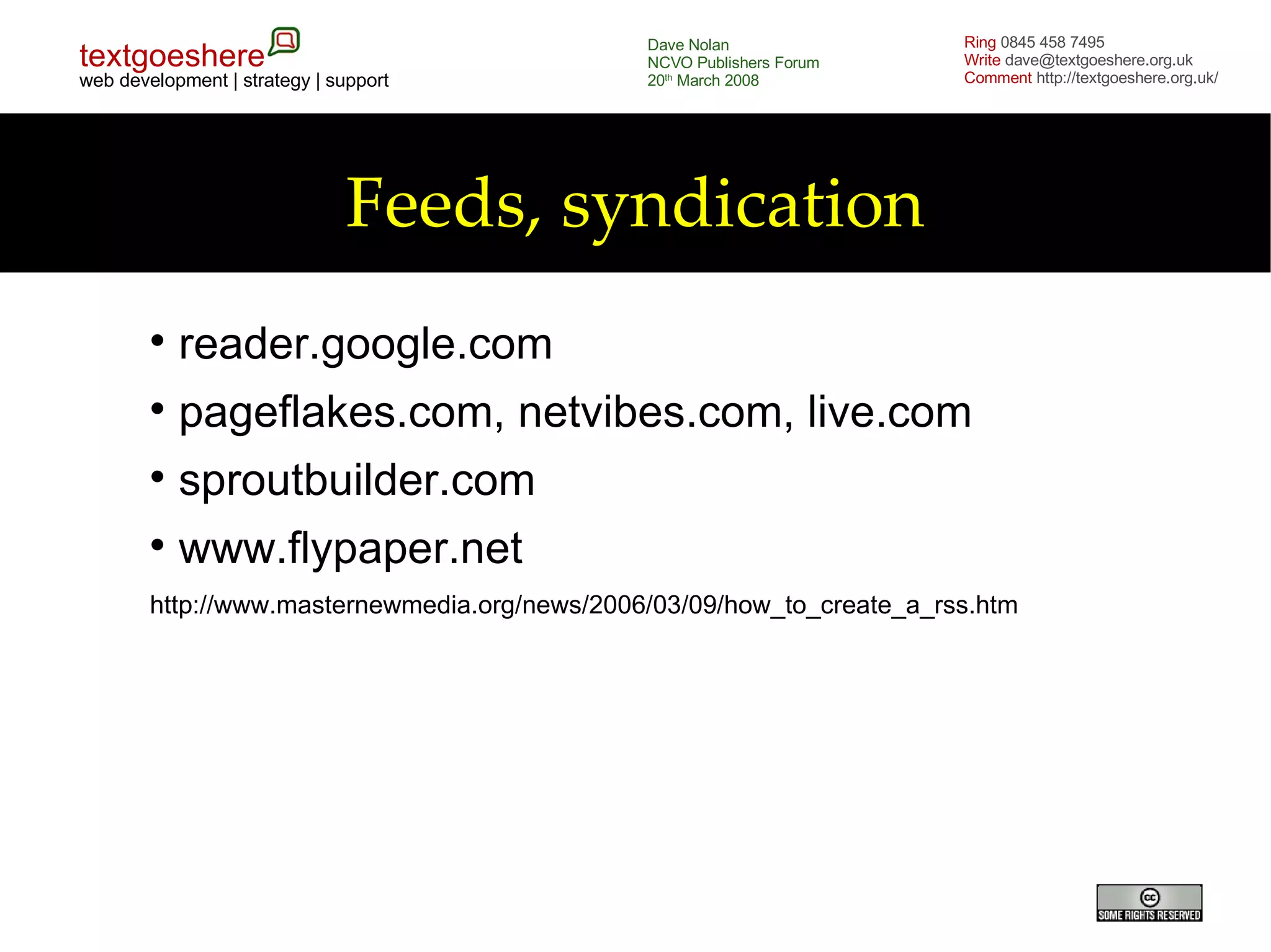Feeds, syndication reader.google.com pageflakes.com, netvibes.com, live.com sproutbuilder.com www.flypaper.net http://www.masternewmedia.org/news/2006/03/09/how_to_create_a_rss.htm 