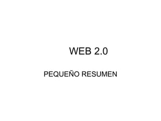 WEB 2.0 PEQUEÑO RESUMEN 