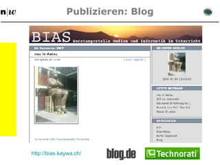 Publizieren: Blog http: //bias . kaywa . ch/ 