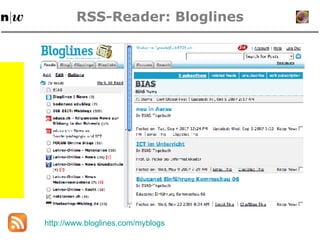RSS-Reader: Bloglines http: //www . bloglines . com/myblogs 