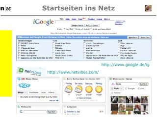 Startseiten ins Netz http: //www . netvibes . com/ http: //www . google .de/ig 