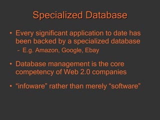 Specialized Database <ul><li>Every significant application to date has been backed by a specialized database </li></ul><ul...
