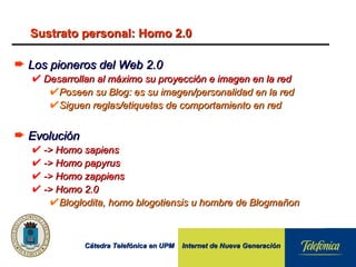 Sustrato personal: Homo 2.0 <ul><li>Los pioneros del Web 2.0 </li></ul><ul><ul><li>Desarrollan al máximo su proyección e i...