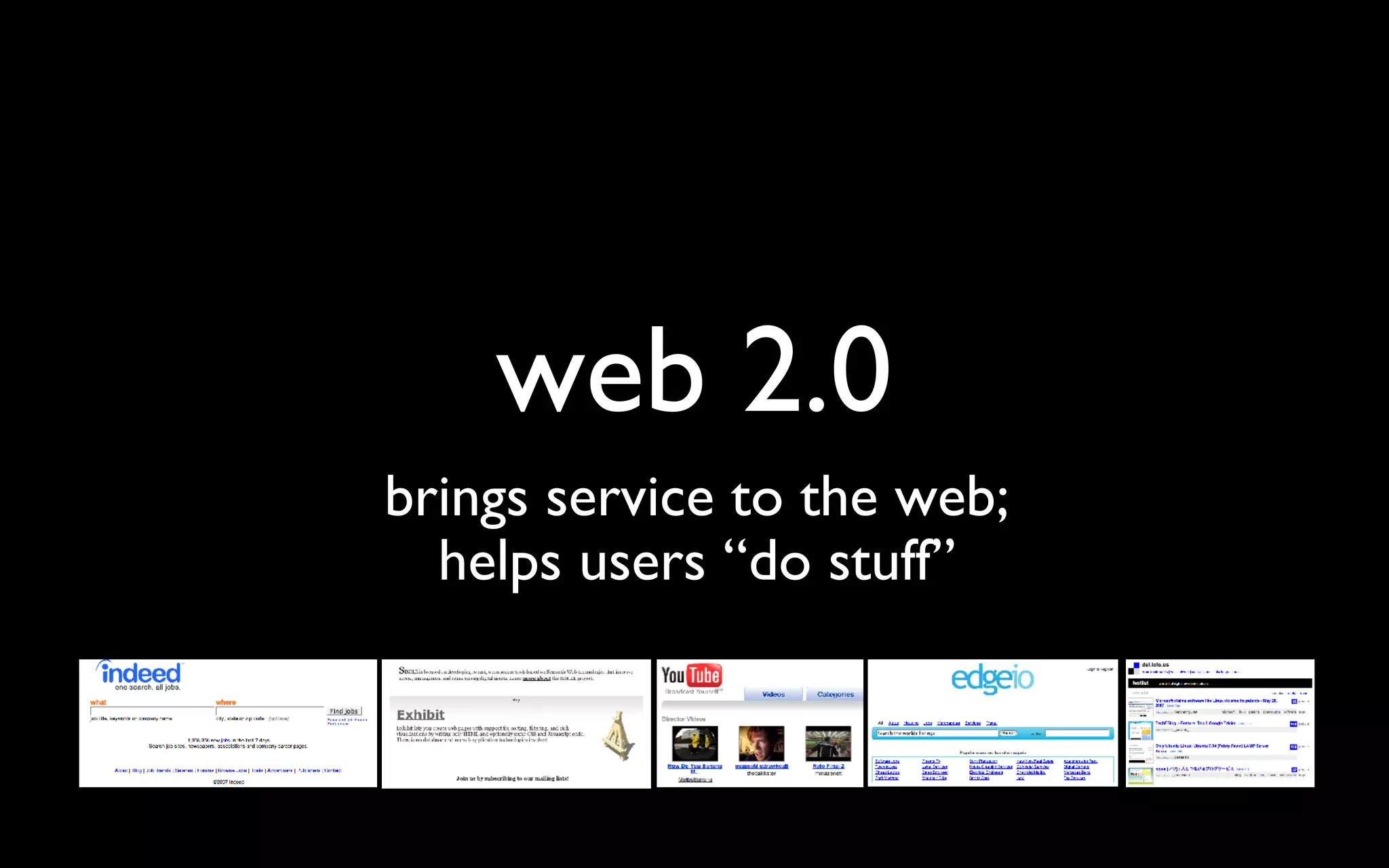 web 2.0 brings service to the web; helps users “do stuff” 