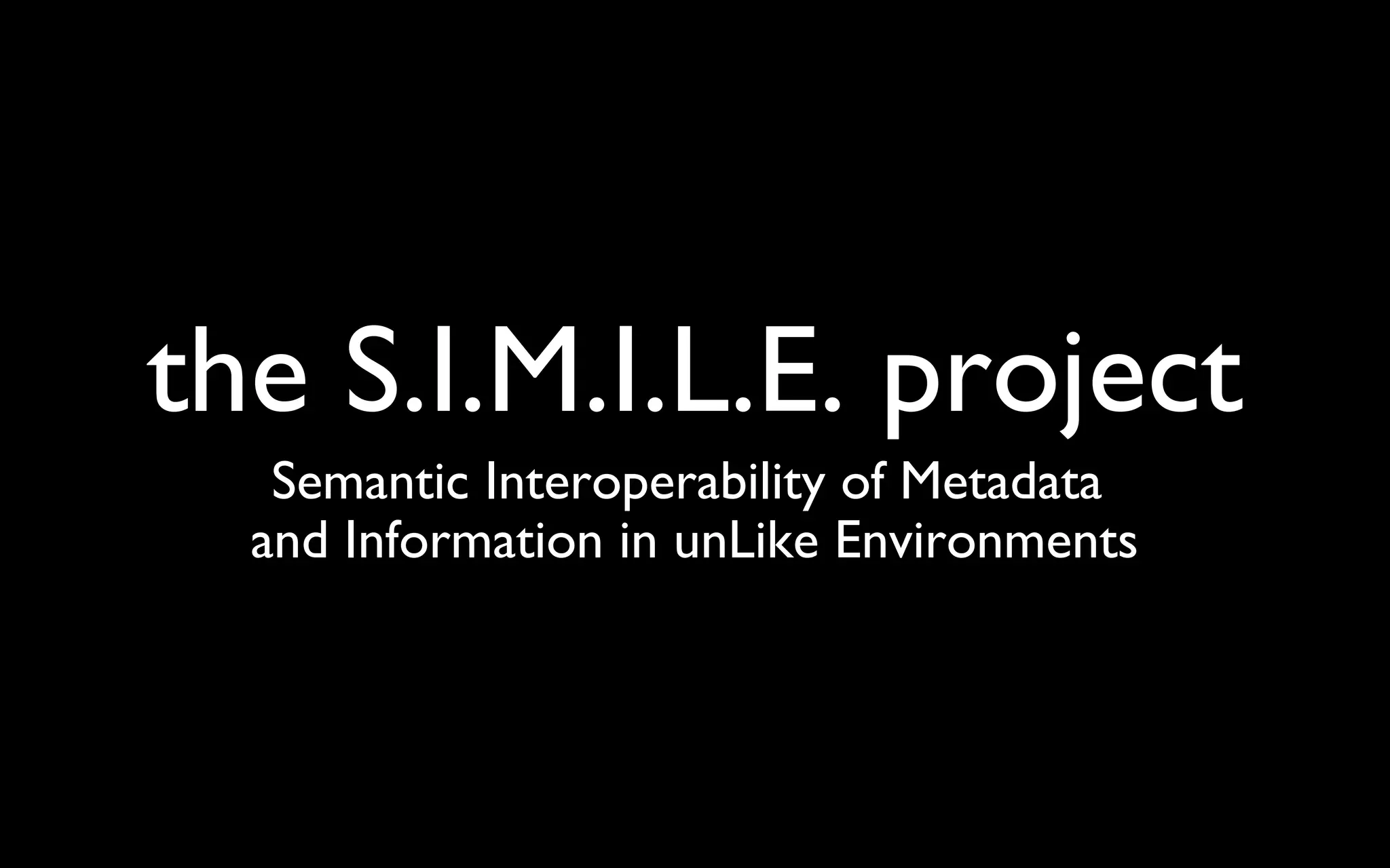 the S.I.M.I.L.E. project Semantic Interoperability of Metadata  and Information in unLike Environments 