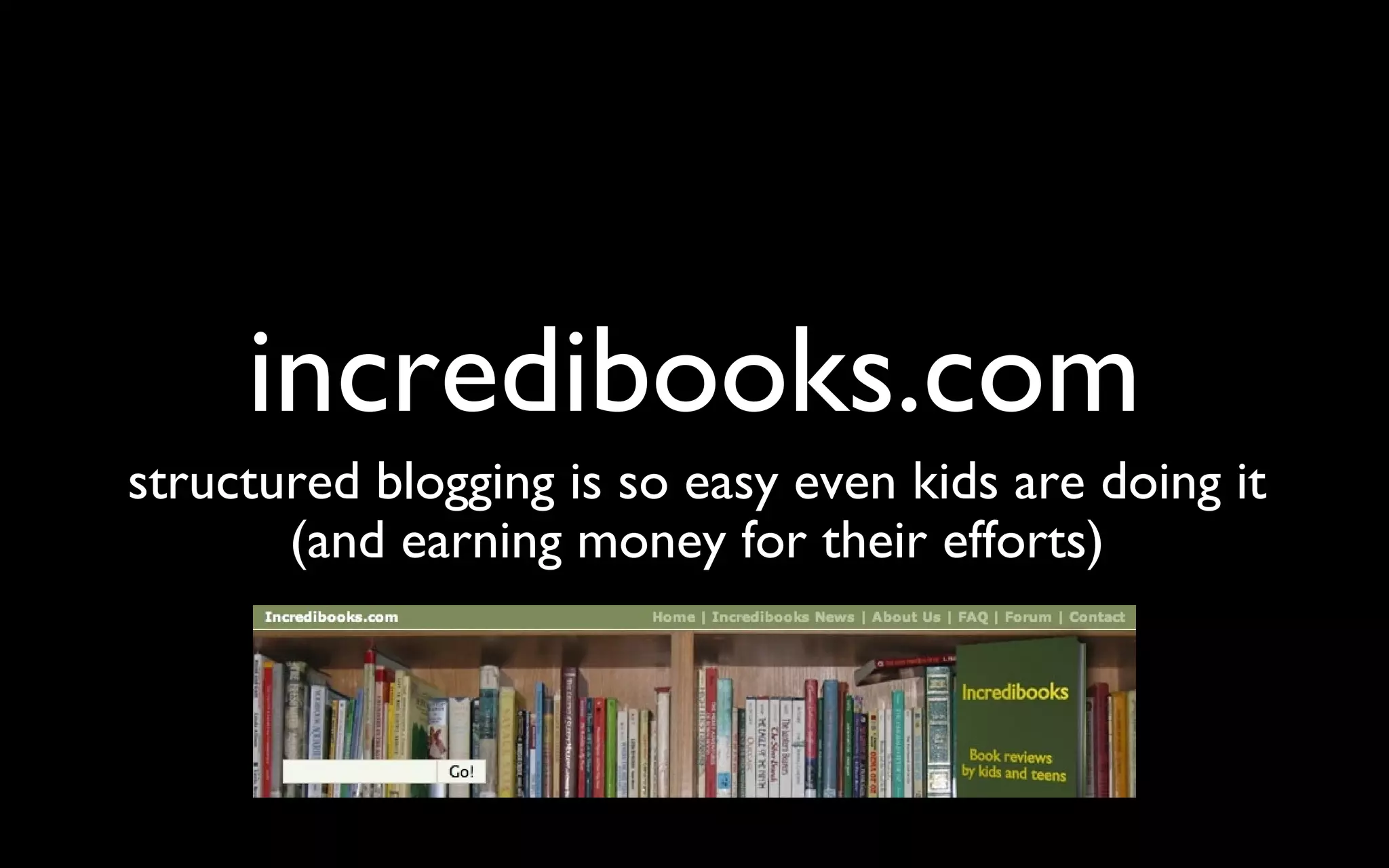 incredibooks.com structured blogging is so easy even kids are doing it (and earning money for their efforts) 