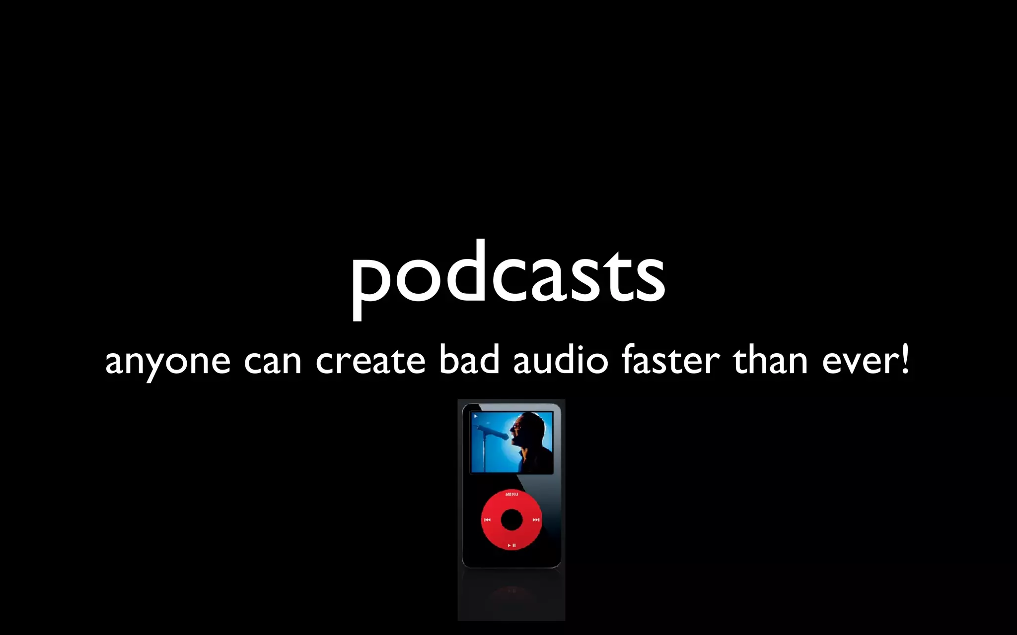 podcasts anyone can create bad audio faster than ever! 