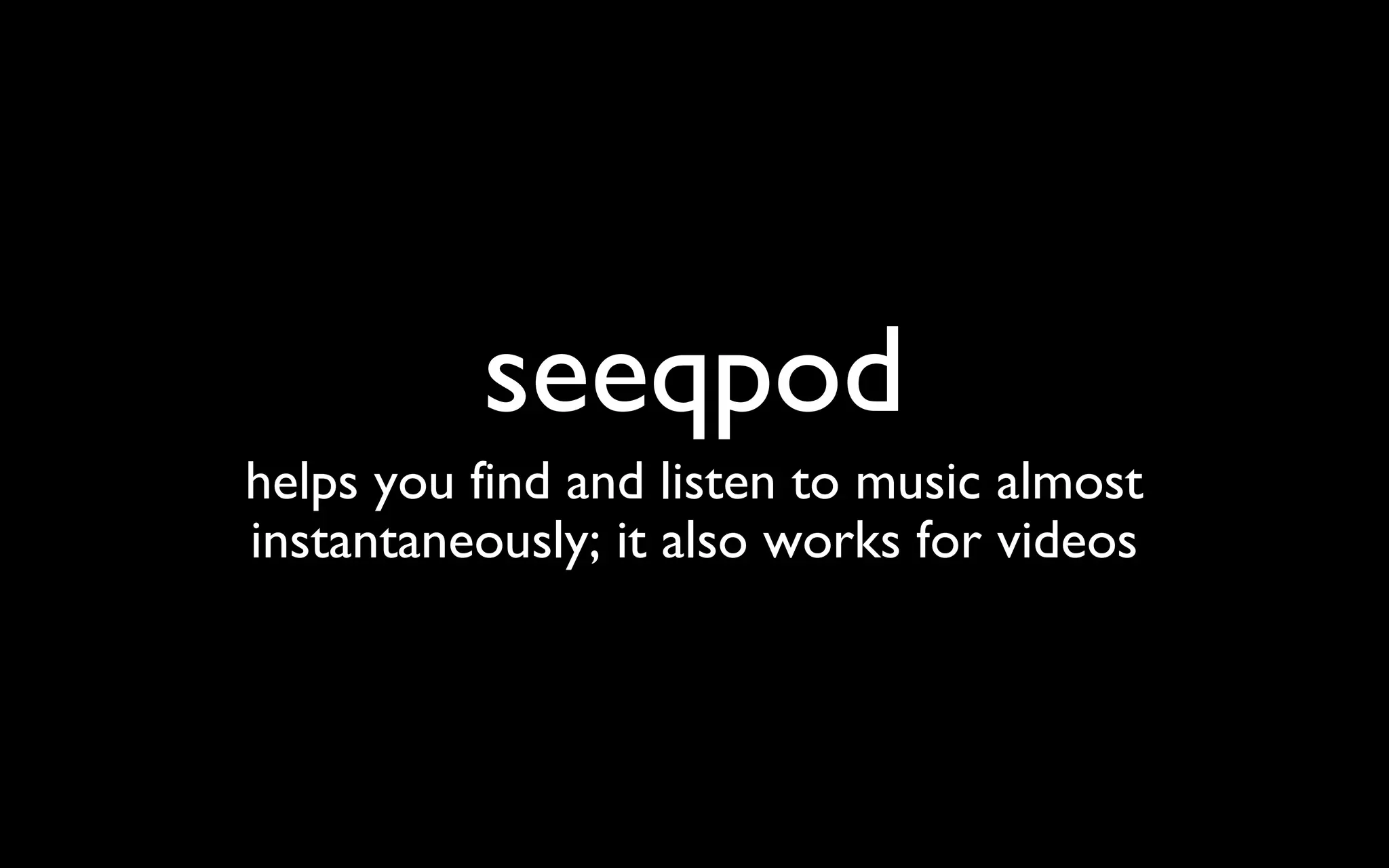 seeqpod helps you find and listen to music almost instantaneously; it also works for videos 