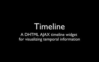 Timeline A DHTML AJAX timeline widget  for visualizing temporal information 