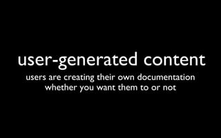user-generated content users are creating their own documentation whether you want them to or not 