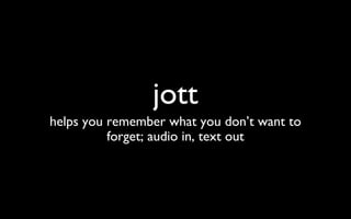 jott helps you remember what you don’t want to forget; audio in, text out 