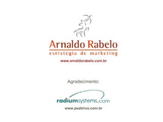 www.arnaldorabelo.com.br Agradecimento: www.peabirus.com.br 