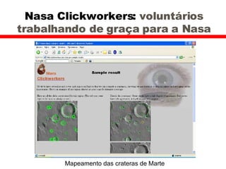 Nasa Clickworkers:  voluntários trabalhando de graça para a Nasa Mapeamento das crateras de Marte 