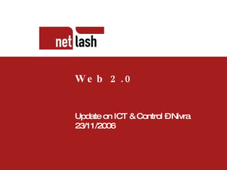 Titel tekst Beschrijving slide Web 2.0 Update on ICT & Control   – Nivra 23/11/2006 